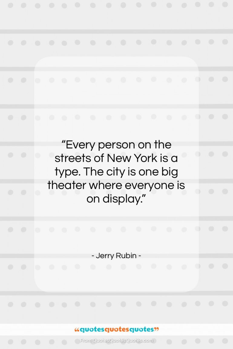 Jerry Rubin quote: “Every person on the streets of New…”- at QuotesQuotesQuotes.com