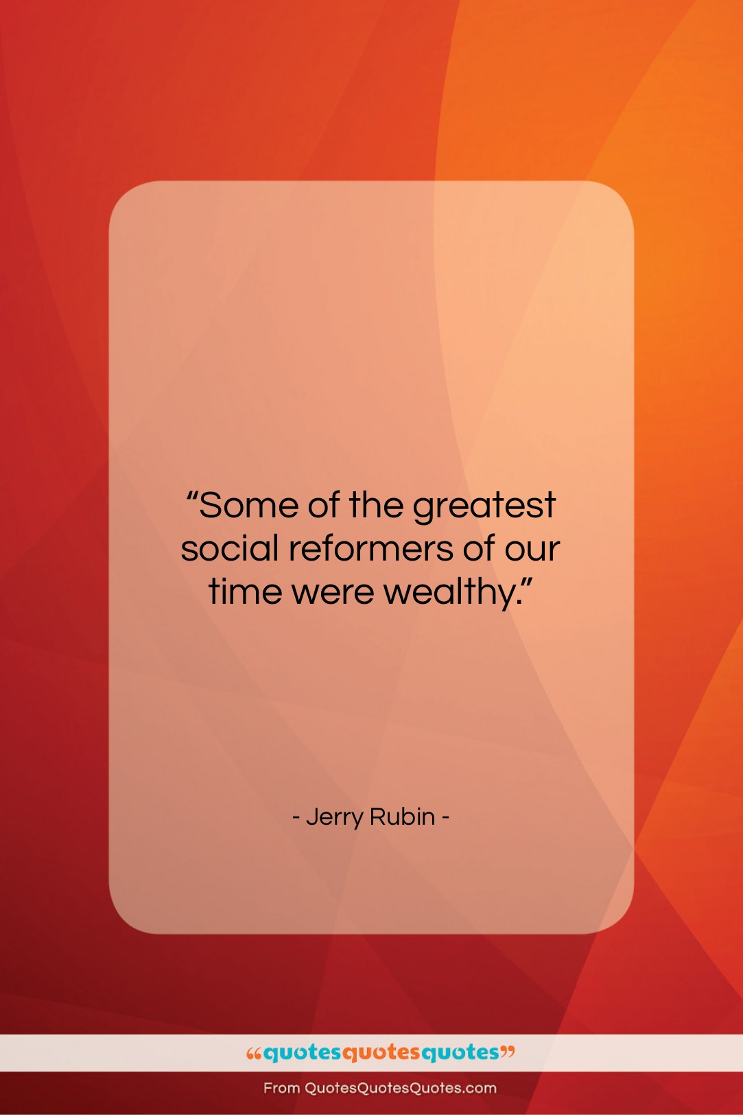Jerry Rubin quote: “Some of the greatest social reformers of…”- at QuotesQuotesQuotes.com