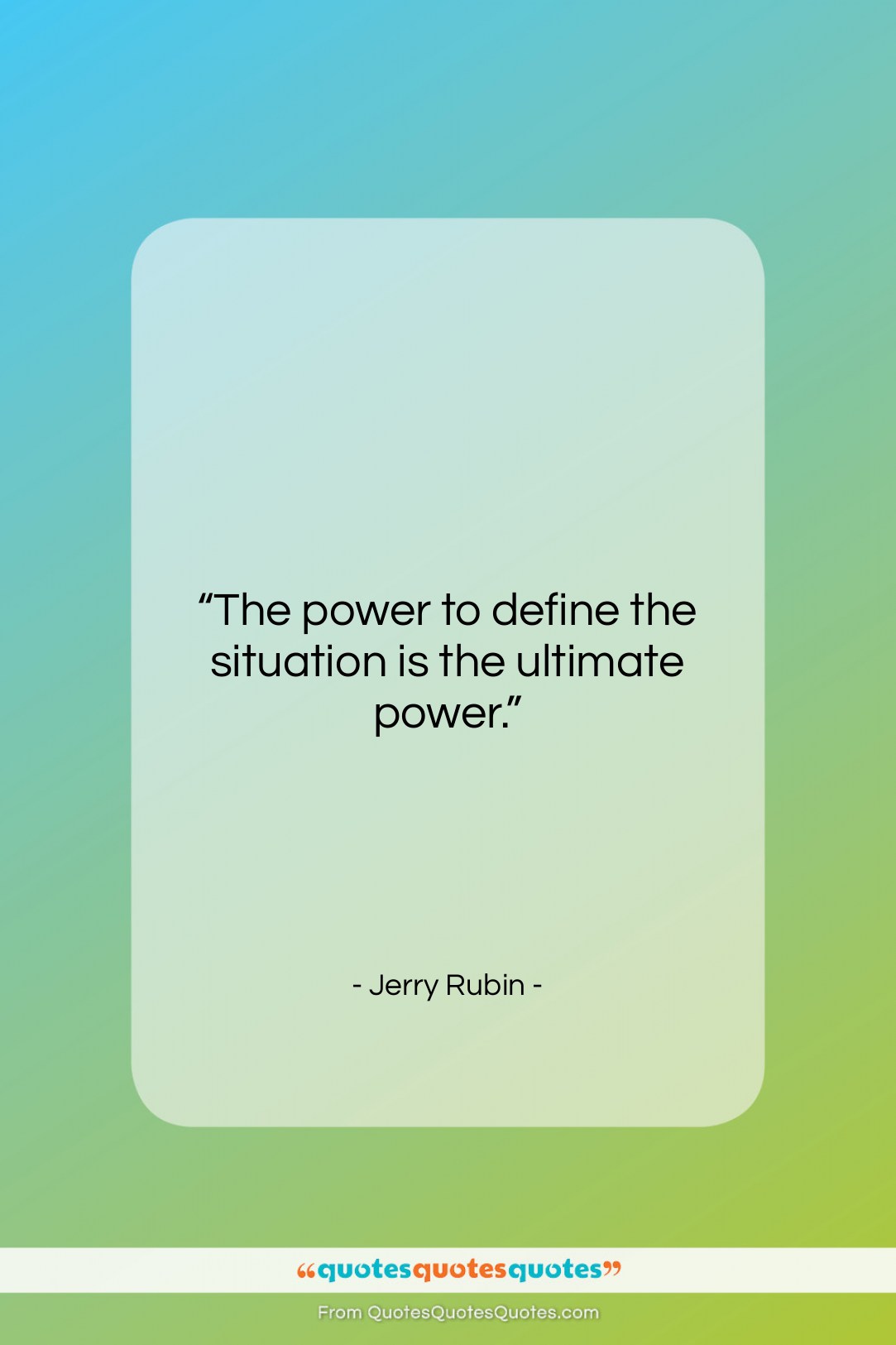 Jerry Rubin quote: “The power to define the situation is…”- at QuotesQuotesQuotes.com