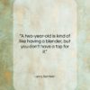 Jerry Seinfeld quote: “A two-year-old is kind of like having…”- at QuotesQuotesQuotes.com