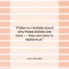 Jerry Seinfeld quote: “Make no mistake about why these babies…”- at QuotesQuotesQuotes.com