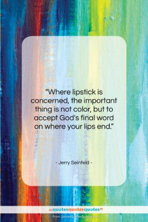 Jerry Seinfeld quote: “Where lipstick is concerned, the important thing…”- at QuotesQuotesQuotes.com