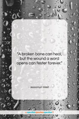 Jessamyn West quote: “A broken bone can heal, but the…”- at QuotesQuotesQuotes.com