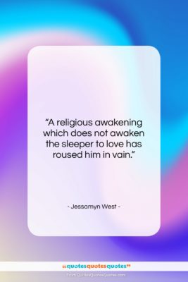 Jessamyn West quote: “A religious awakening which does not awaken…”- at QuotesQuotesQuotes.com