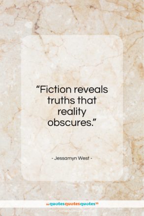 Jessamyn West quote: “Fiction reveals truths that reality obscures…”- at QuotesQuotesQuotes.com