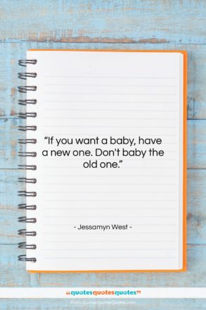 Jessamyn West quote: “If you want a baby, have a…”- at QuotesQuotesQuotes.com