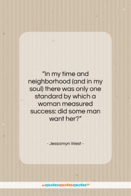 Jessamyn West quote: “In my time and neighborhood (and in…”- at QuotesQuotesQuotes.com