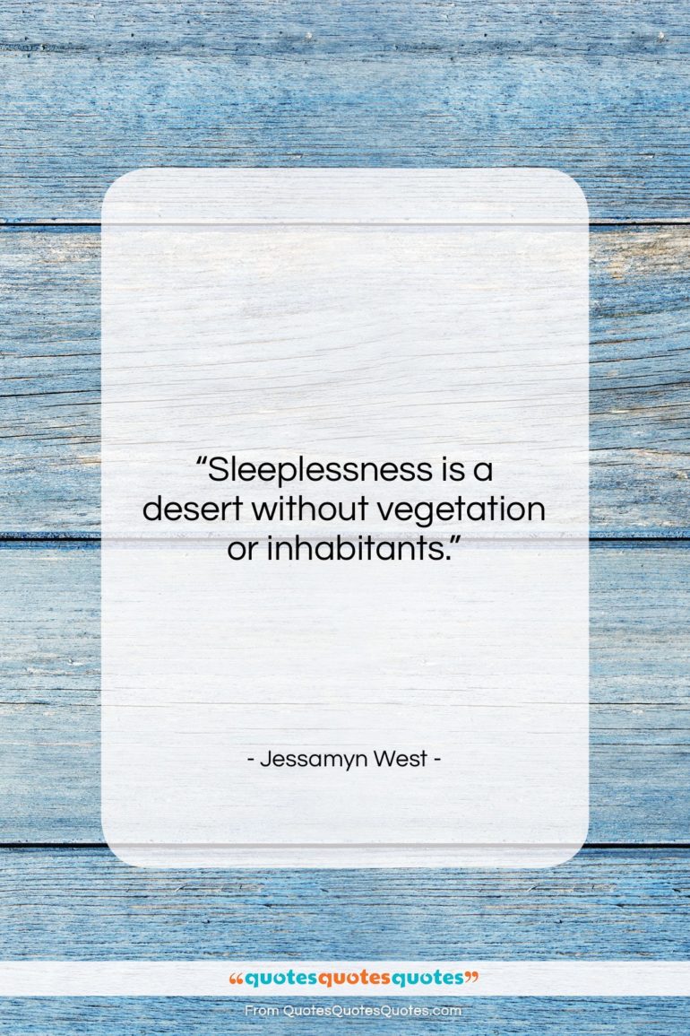 Jessamyn West quote: “Sleeplessness is a desert without vegetation or…”- at QuotesQuotesQuotes.com