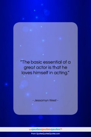 Jessamyn West quote: “The basic essential of a great actor…”- at QuotesQuotesQuotes.com