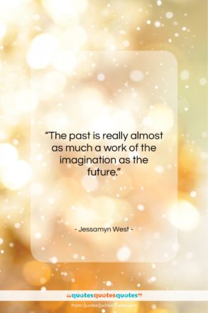 Jessamyn West quote: “The past is really almost as much…”- at QuotesQuotesQuotes.com