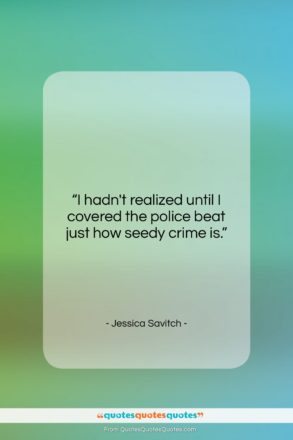 Jessica Savitch quote: “I hadn’t realized until I covered the…”- at QuotesQuotesQuotes.com