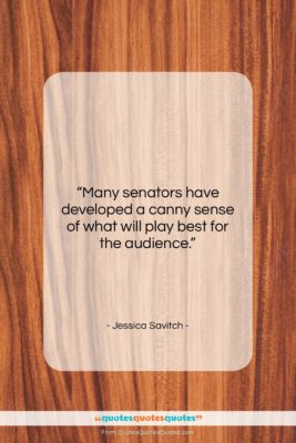 Jessica Savitch quote: “Many senators have developed a canny sense…”- at QuotesQuotesQuotes.com