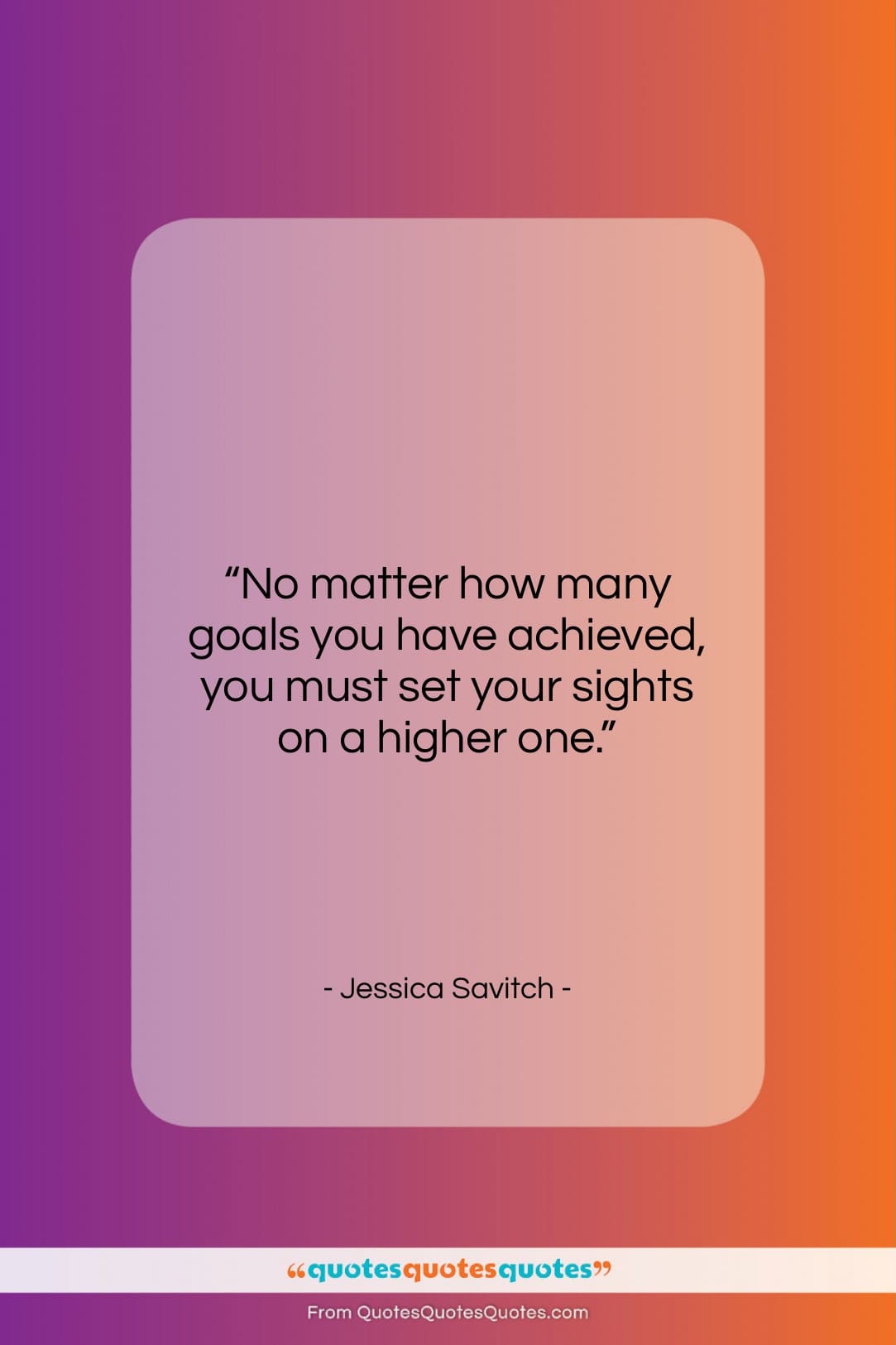 Jessica Savitch quote: “No matter how many goals you have…”- at QuotesQuotesQuotes.com