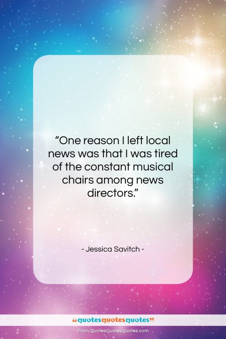 Jessica Savitch quote: “One reason I left local news was…”- at QuotesQuotesQuotes.com