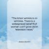Jessica Savitch quote: “The latest wrinkle is on wrinkles. There…”- at QuotesQuotesQuotes.com