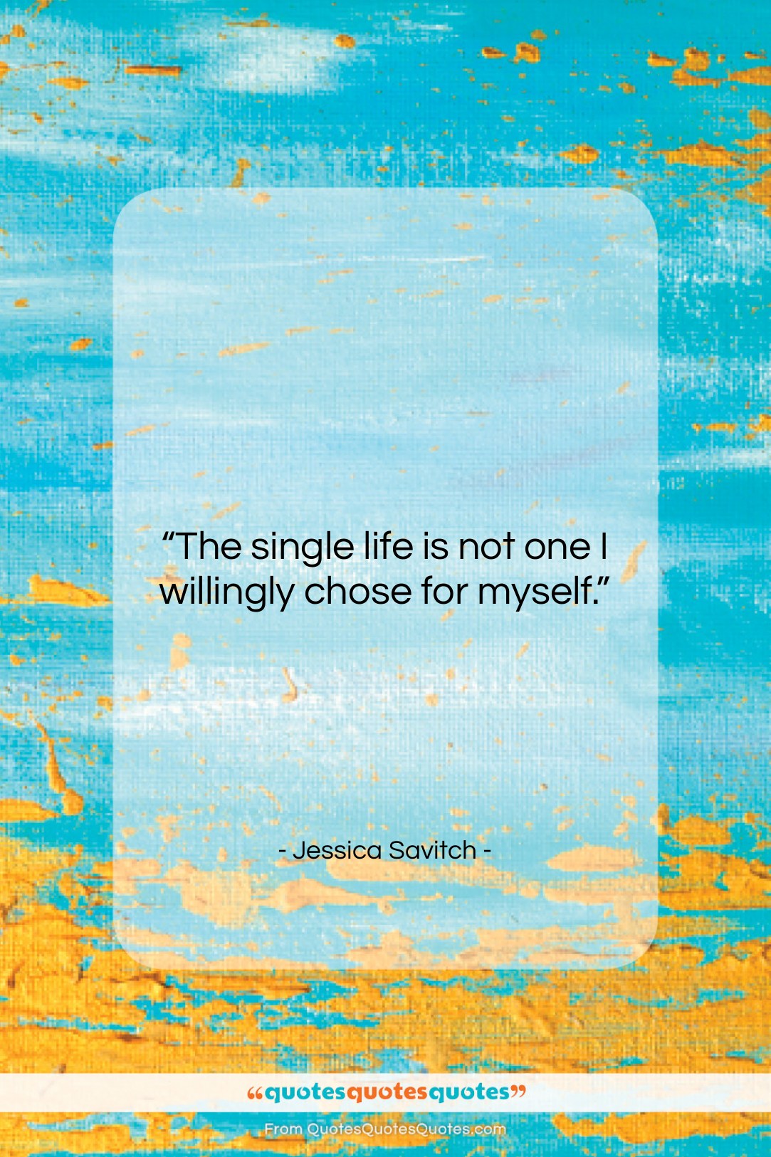 Jessica Savitch quote: “The single life is not one I…”- at QuotesQuotesQuotes.com