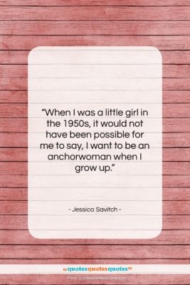 Jessica Savitch quote: “When I was a little girl in…”- at QuotesQuotesQuotes.com