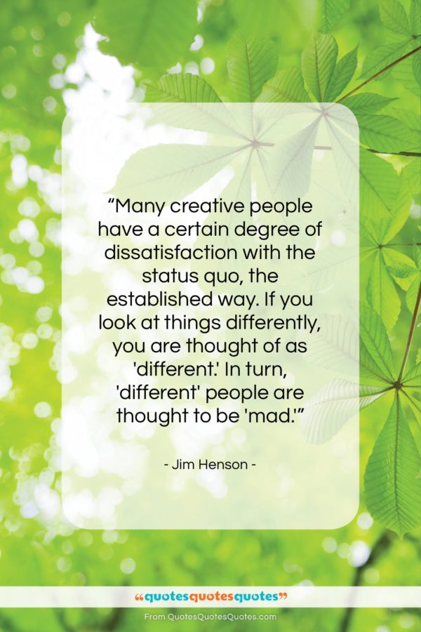 Jim Henson quote: “Many creative people have a certain degree…”- at QuotesQuotesQuotes.com