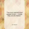 Jim Henson quote: “The most sophisticated people I know…”- at QuotesQuotesQuotes.com