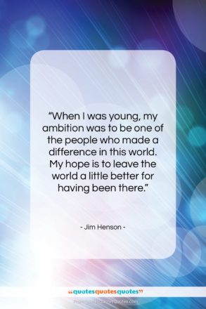Jim Henson quote: “When I was young, my ambition was…”- at QuotesQuotesQuotes.com