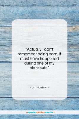 Jim Morrison quote: “Actually I don’t remember being born. It…”- at QuotesQuotesQuotes.com