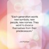 Jim Morrison quote: “Each generation wants new symbols, new people,…”- at QuotesQuotesQuotes.com