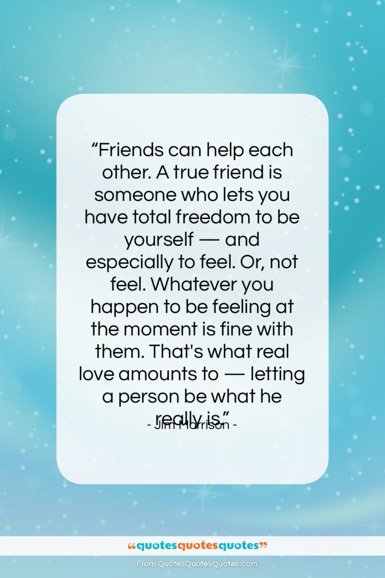 Jim Morrison quote: “Friends can help each other. A true…”- at QuotesQuotesQuotes.com