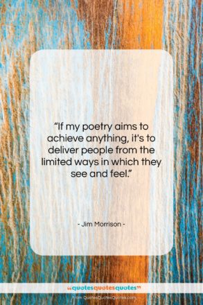 Jim Morrison quote: “If my poetry aims to achieve anything,…”- at QuotesQuotesQuotes.com