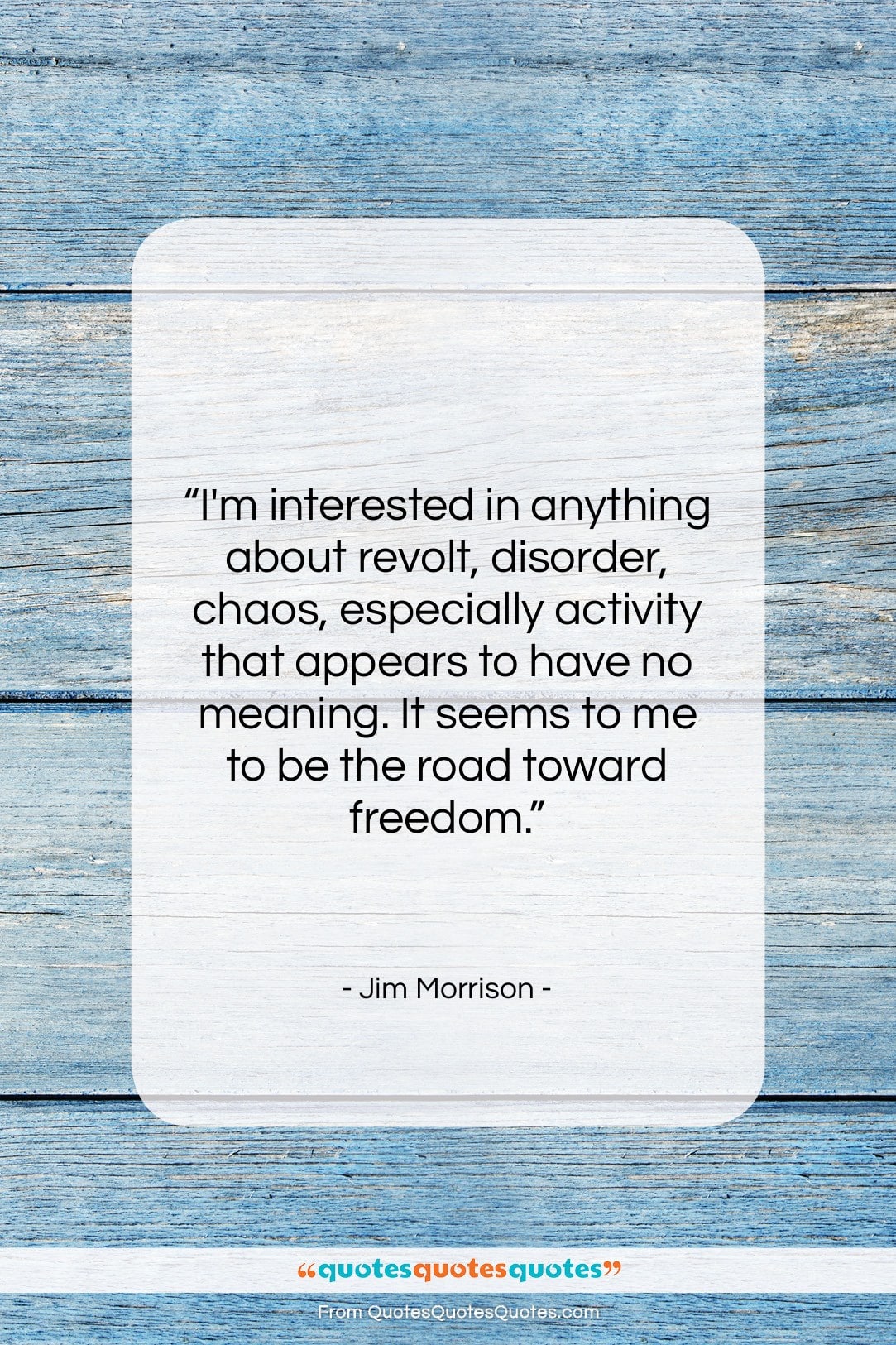Jim Morrison quote: “I’m interested in anything about revolt, disorder,…”- at QuotesQuotesQuotes.com