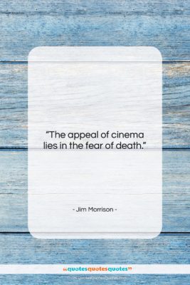 Jim Morrison quote: “The appeal of cinema lies in the…”- at QuotesQuotesQuotes.com