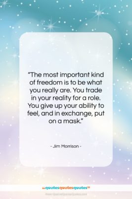 Jim Morrison quote: “The most important kind of freedom is…”- at QuotesQuotesQuotes.com