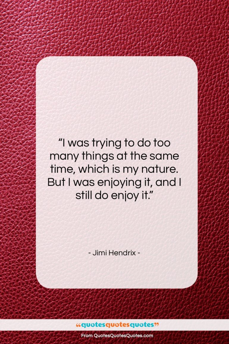 Jimi Hendrix quote: “I was trying to do too many…”- at QuotesQuotesQuotes.com