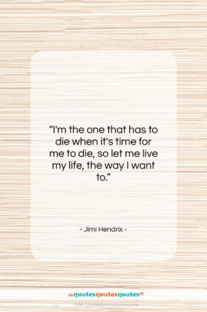 Jimi Hendrix quote: “I’m the one that has to die…”- at QuotesQuotesQuotes.com