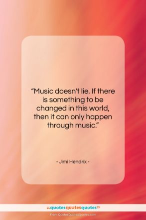 Jimi Hendrix quote: “Music doesn’t lie. If there is something…”- at QuotesQuotesQuotes.com