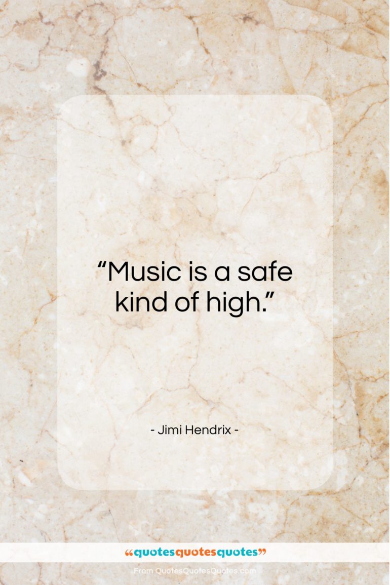 Jimi Hendrix quote: “Music is a safe kind of high…”- at QuotesQuotesQuotes.com