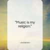 Jimi Hendrix quote: “Music is my religion…”- at QuotesQuotesQuotes.com