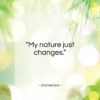 Jimi Hendrix quote: “My nature just changes…”- at QuotesQuotesQuotes.com