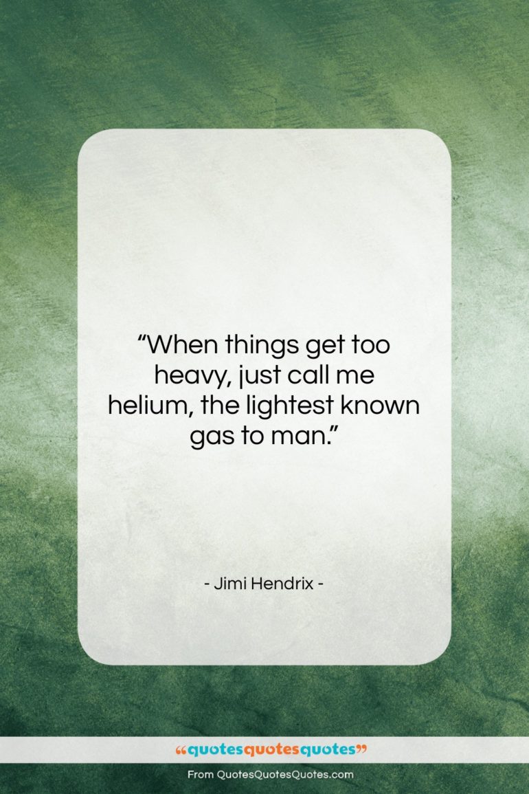 Jimi Hendrix quote: “When things get too heavy, just call…”- at QuotesQuotesQuotes.com