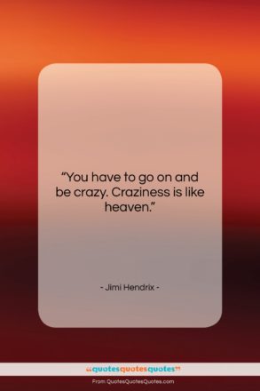 Jimi Hendrix quote: “You have to go on and be…”- at QuotesQuotesQuotes.com