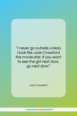Joan Crawford quote: “I never go outside unless I look…”- at QuotesQuotesQuotes.com