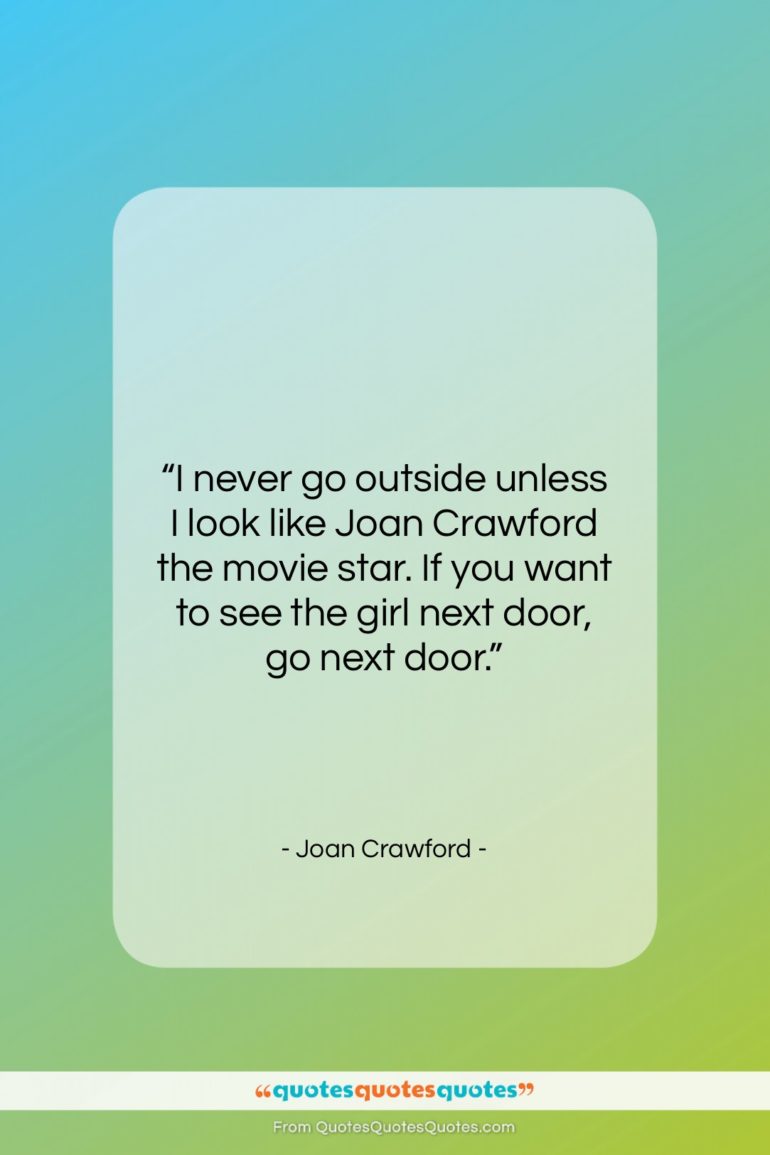 Joan Crawford quote: “I never go outside unless I look…”- at QuotesQuotesQuotes.com