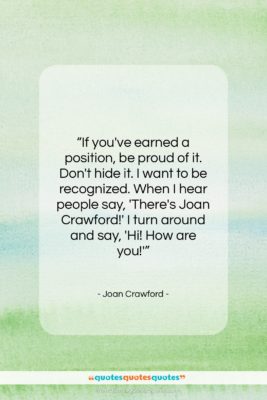 Joan Crawford quote: “If you’ve earned a position, be proud…”- at QuotesQuotesQuotes.com