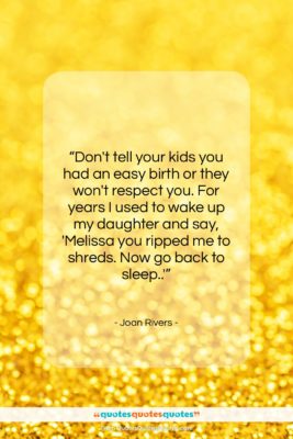 Joan Rivers quote: “Don’t tell your kids you had an…”- at QuotesQuotesQuotes.com