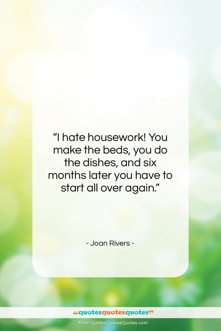 Joan Rivers quote: “I hate housework! You make the beds,…”- at QuotesQuotesQuotes.com