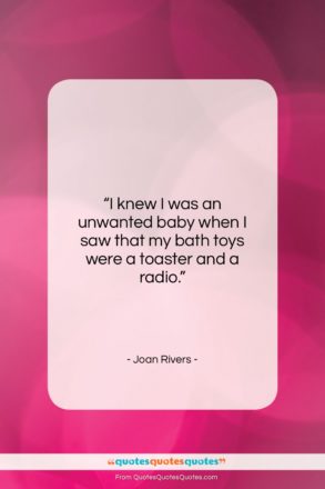 Joan Rivers quote: “I knew I was an unwanted baby…”- at QuotesQuotesQuotes.com