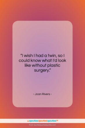 Joan Rivers quote: “I wish I had a twin, so…”- at QuotesQuotesQuotes.com