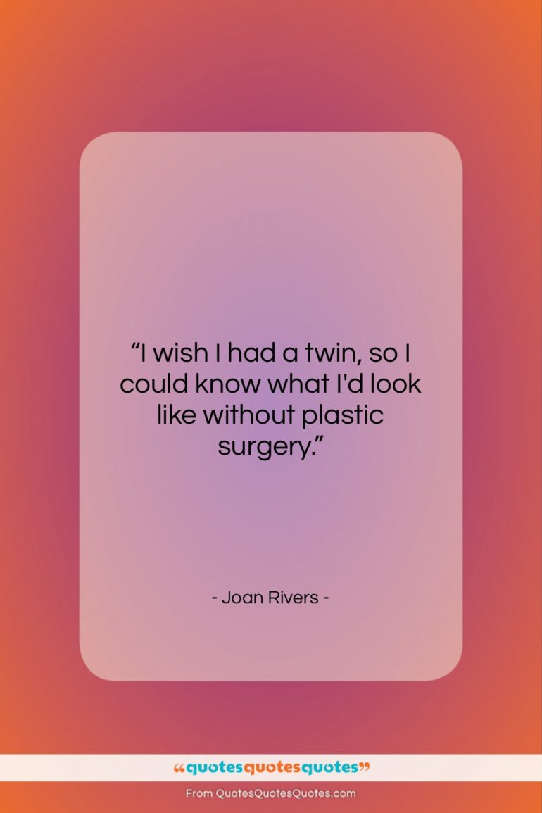 Joan Rivers quote: “I wish I had a twin, so…”- at QuotesQuotesQuotes.com