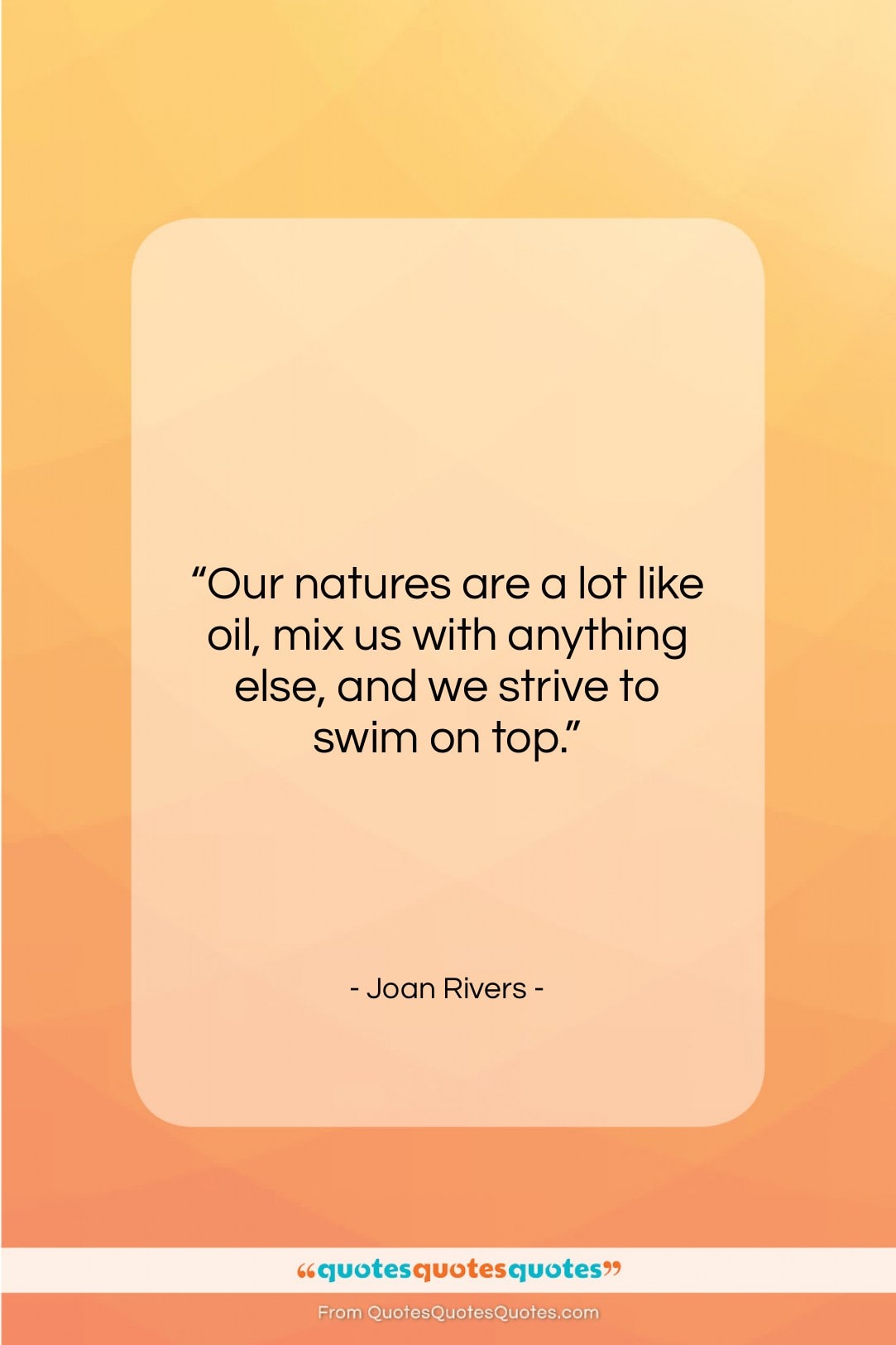 Joan Rivers quote: “Our natures are a lot like oil,…”- at QuotesQuotesQuotes.com