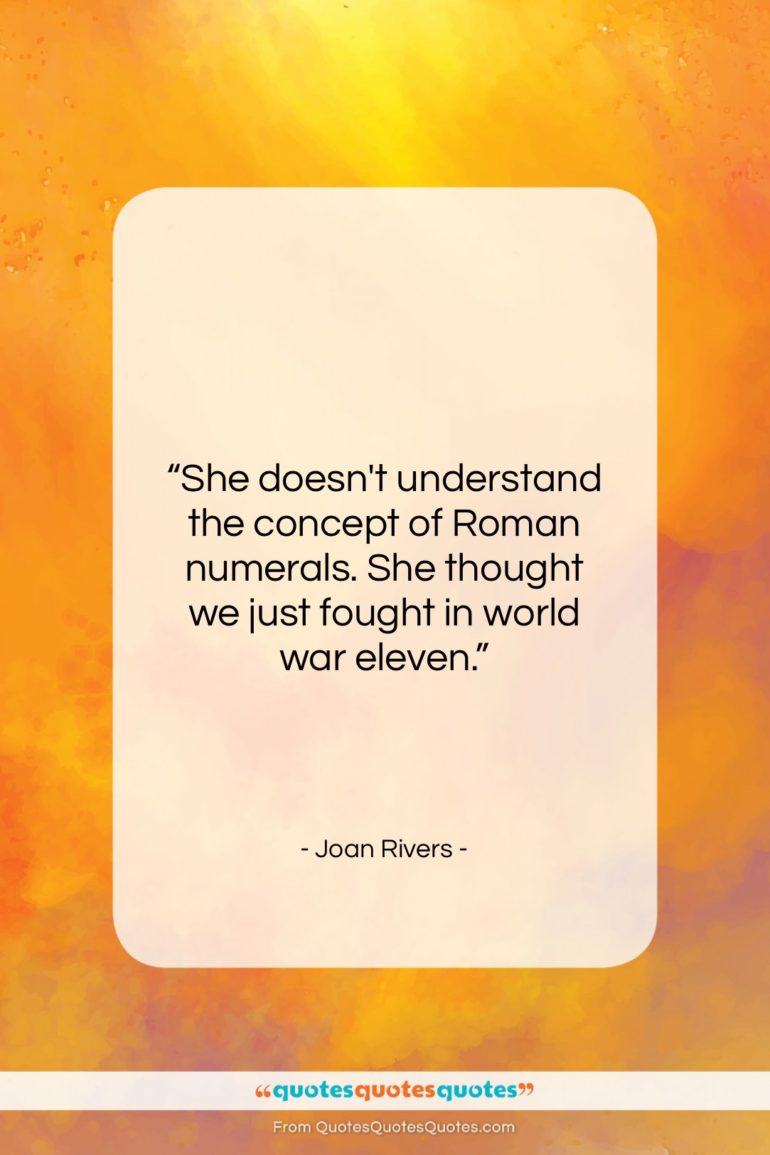 Joan Rivers quote: “She doesn’t understand the concept of Roman…”- at QuotesQuotesQuotes.com