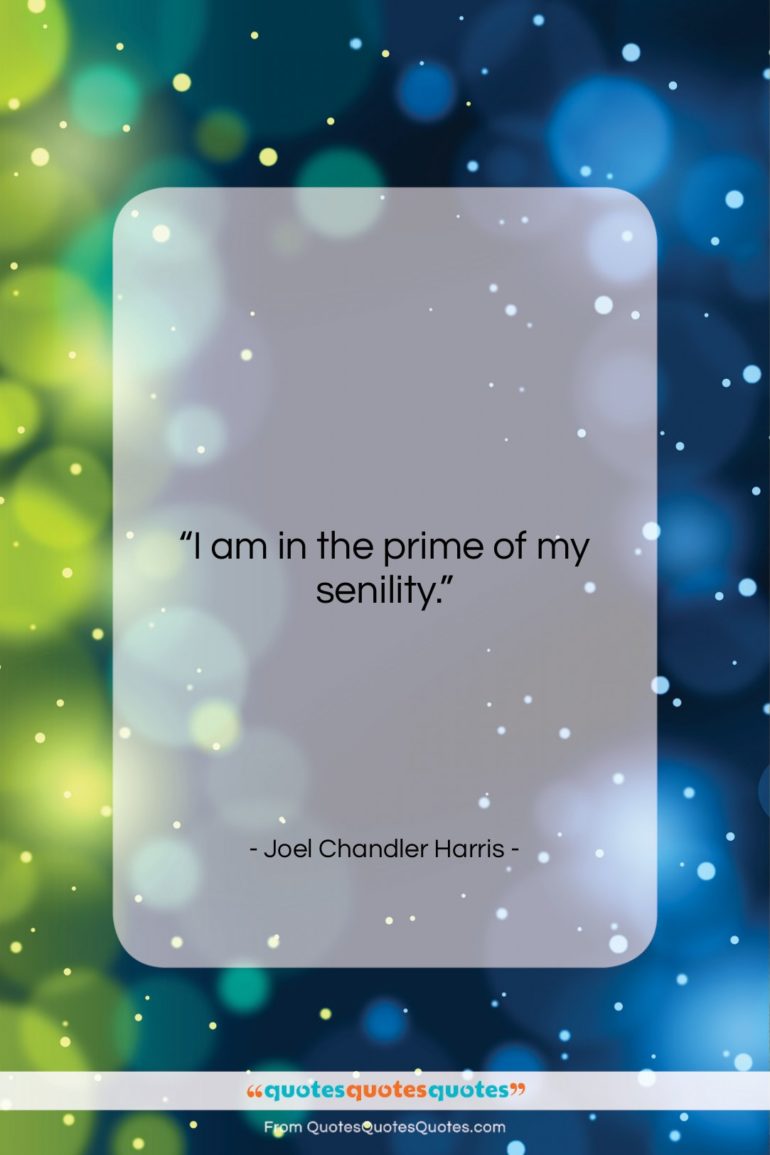 Joel Chandler Harris quote: “I am in the prime of my…”- at QuotesQuotesQuotes.com